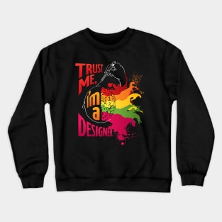 Trust me, I'm a Designer! (dark background) Crewneck Sweatshirt